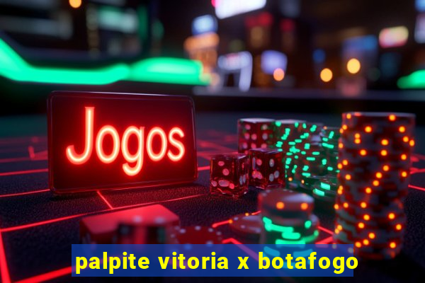 palpite vitoria x botafogo